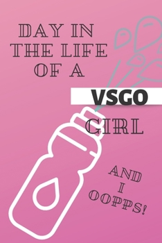 Paperback Day in the Life of a VSGO Girl And I Oopps! Book