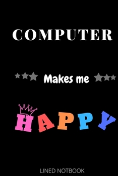 Paperback Computer Makes Me Happy- Journals, Planners and Diaries to Write In 6x9 inch 120 pages Blank Lined Notebooks Book