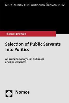 Selection of Public Servants Into Politics: An Economic Analysis of Its Causes and Consequences