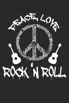 Peace, Love Rock'n Roll: Rock and Roll Notebook Hippie - Rock Music - Flower Power - Sixties Movement Symbol - Peace Sign Journal - 120 Pages Blank Lined