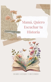 Hardcover Mamá, Quiero Escuchar tu Historia (tapa dura): Diario Guiado Y Recuerdo [Spanish] Book