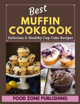 Paperback Best Muffin Cookbook: Delicious & Healthy Cup Cake Recipes Book