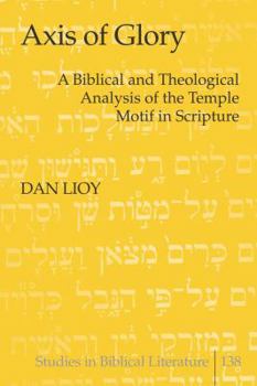 Hardcover Axis of Glory: A Biblical and Theological Analysis of the Temple Motif in Scripture Book