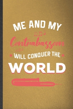 Paperback Me and My Contrabassoon Will Conquer the World: Funny Music Teacher Lover Lined Notebook/ Blank Journal For Contrabassoon Player Student, Inspirationa Book