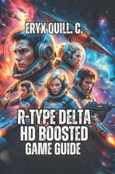 Paperback R-Type Delta: HD Boosted Game Guide: Transform Your Mindset from Frustrated to Fearless - Master Force Ball Mechanics, And Decode Every Boss Pattern Book
