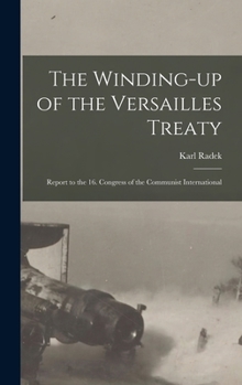 Hardcover The Winding-up of the Versailles Treaty: Report to the 16. Congress of the Communist International Book