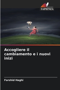 Accogliere il cambiamento e i nuovi inizi (Italian Edition)