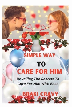 Paperback Simple Way to Care for Him: Unveiling the Secrets to Care for Him with Ease Book