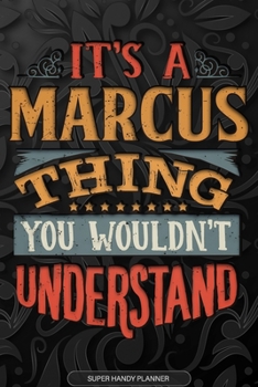 Its A Marcus Thing You Wouldnt Understand: Marcus Name Planner With Notebook Journal Calendar Personal Goals Password Manager & Much More, Perfect Gift For Marcus