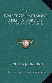 Paperback The Forest Of Dartmoor And Its Borders: A Historical Sketch (1856) Book