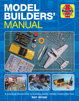 Hardcover Model Builders' Manual: A Practical Introduction to Building Plastic Model Construction Kits Book