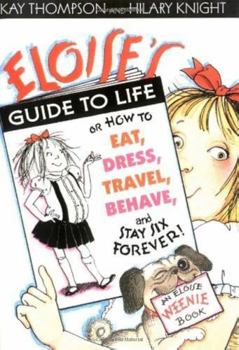 Eloise's Guide to Life: Or, How to Eat, Dress, Travel, Behave, and Stay Six Forever - Book  of the Kay Thompson's Eloise