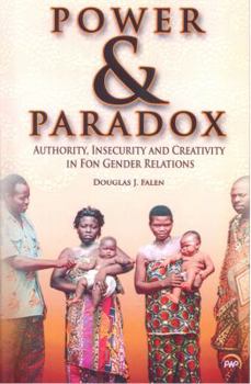 Paperback Power & Paradox: Authority, Insecurity, and Creativity in Fon Gender Relations Book