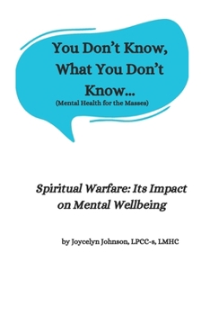 You Don’t Know, What You Don’t Know...: Spiritual Warfare: Its Impact on Mental Wellbeing