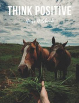 Paperback Horse Notebook: Think Positive - Cool Motivational Inspirational Journal, Composition Notebook, Log Book, Diary for Athletes (8.5 x 11 Book