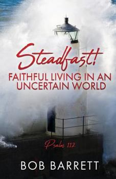 Paperback Steadfast! Faithful Living in an Uncertain World Book