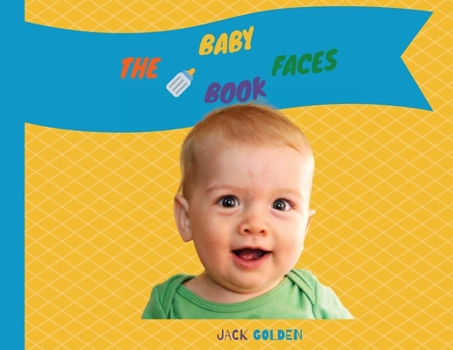Paperback The Baby Faces Book: Learn the Emotions associated with Facial Expressions with your Child Book