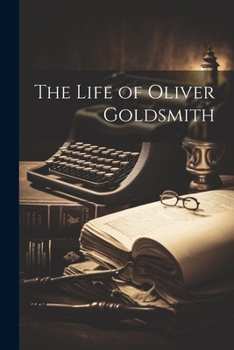 Paperback The Life of Oliver Goldsmith Book