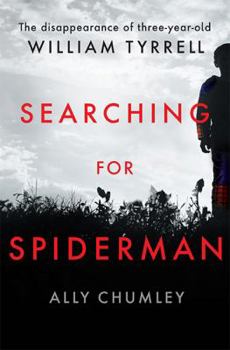 Paperback Searching for Spiderman: The Disappearance of Three-year-old William Tyrrell Book