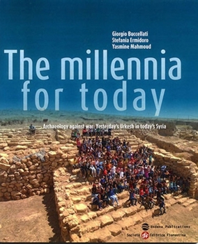 Paperback The Millennia for Today: Archaeology Against War: Yesterday's Urkesh in Today's Syria Book