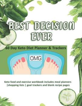 Paperback Best Decision Ever: 60 Day Keto Diet Planner & Trackers: Keto food and exercise workbook includes meal planners shopping lists goal tracke Book