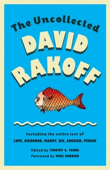Paperback The Uncollected David Rakoff: Including the Entire Text of Love, Dishonor, Marry, Die, Cherish, Perish Book