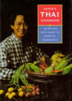 Hardcover Vatch's Thai Cookbook: 150 Healthy Recipes and Guide to Essential Ingredients Book