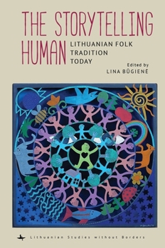 Hardcover The Storytelling Human: Lithuanian Folk Tradition Today Book