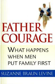 Hardcover Father Courage: What Happens When Men Put Family First Book