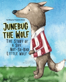 Paperback Junebug the Wolf: The Story of a Shy, Not-So-Bad Little Wolf Book