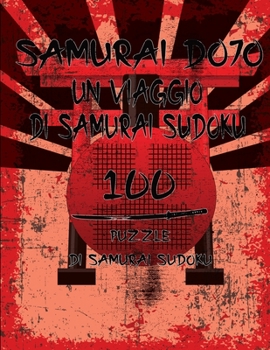 Paperback Samurai Dojo, Un Viaggio Di Samurai Sudoku: 100 puzzle di samurai Sudoku Da amatore a maestro Un must per tutti gli appassionati di Sudoku [Italian] Book