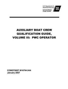 Paperback United States Coast Guard AUXILIARY BOAT CREW QUALIFICATION GUIDE, VOLUME III: Pwc Operator Comdtinst M16794.54a Book