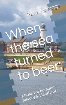 Paperback When the sea turned to beer: : a hoard of humour, history & Heathenry Book