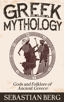 Greek Mythology: Gods and Folklore of Ancient Greece