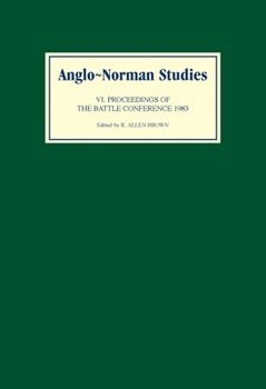 Anglo-Norman Studies VI: Proceedings of the battle Conference 1983 - Book #6 of the Proceedings of the Battle Conference
