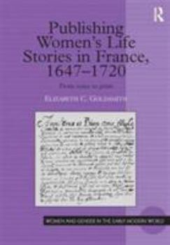 Publishing Women's Life Stories in France, 1647-1720 - Book  of the Women and Gender in the Early Modern World