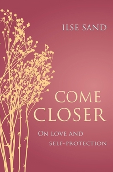 Paperback Come Closer: On Love and Self-Protection Book