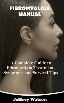 Paperback Fibromyalgia Manual: A Complete Guide to Fibromyalgia Treatment, Symptoms and Survival Tips Book