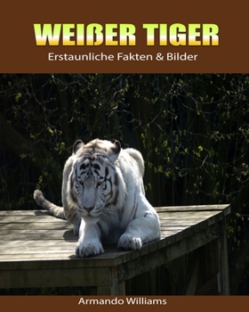 Paperback Wei?er Tiger: Erstaunliche Fakten & Bilder [German] Book