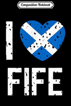 Paperback Composition Notebook: I Love Fife - Scotland Journal/Notebook Blank Lined Ruled 6x9 100 Pages Book