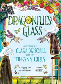 Hardcover Dragonflies of Glass: The Story of Clara Driscoll and the Tiffany Girls Book