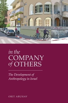 In the Company of Others: The Development of Anthropology in Israel - Book  of the Raphael Patai Series in Jewish Folklore and Anthropology