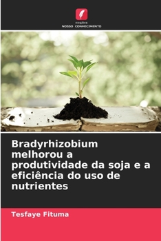 Paperback Bradyrhizobium melhorou a produtividade da soja e a eficiência do uso de nutrientes [Portuguese] Book