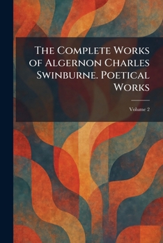 Paperback The Complete Works of Algernon Charles Swinburne. Poetical Works Book
