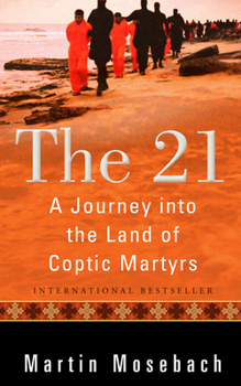 Paperback The 21: A Journey Into the Land of Coptic Martyrs Book