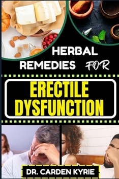 Paperback Herbal Remedies for Erectile Dysfunction: Revitalize Your Body's Machinery With Herbal Solutions For Optimal Health, Holistic Wellness And Guide To Re Book