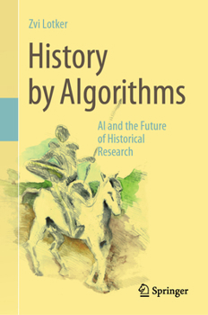 Hardcover History by Algorithms: AI and the Future of Historical Research Book