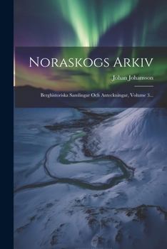 Paperback Noraskogs Arkiv: Berghistoriska Samlingar Och Anteckningar, Volume 3... [Swedish] Book