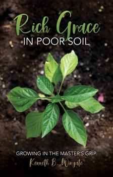 Paperback Rich Grace in Poor Soil: Growing in the Master's Grip Book