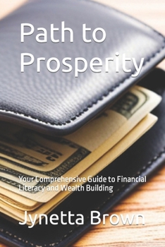 Paperback Path to Prosperity: Your Comprehensive Guide to Financial Literacy and Wealth Building Book